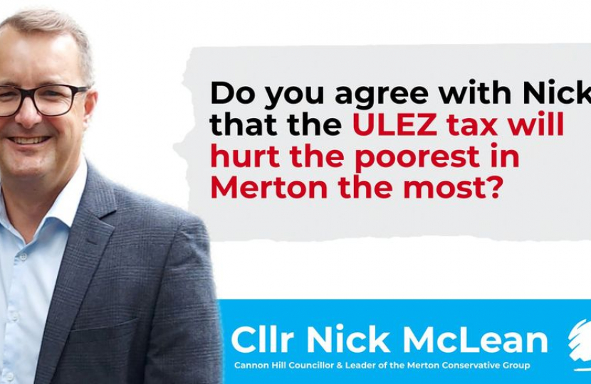 Do you agree with Cllr Nick McLean that the ULEZ tax will hurt the poorest in Merton the most?